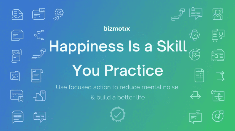 Happiness Is a Skill You Practice