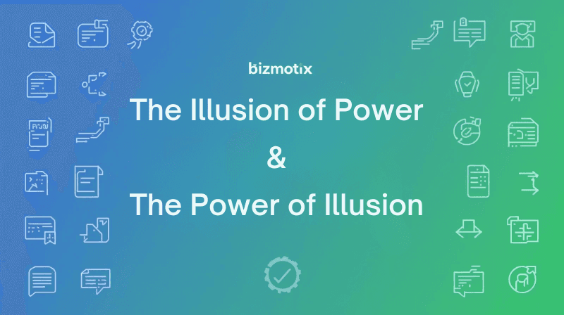 The Illusion of Power & the Power of Illusion